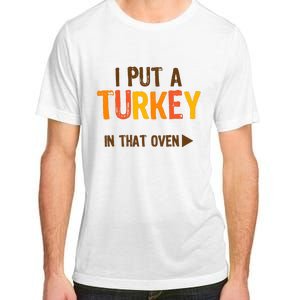 I Put A Turkey In That Oven For Pregnant Wo Thanksgiving Adult ChromaSoft Performance T-Shirt