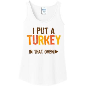 I Put A Turkey In That Oven For Pregnant Wo Thanksgiving Ladies Essential Tank