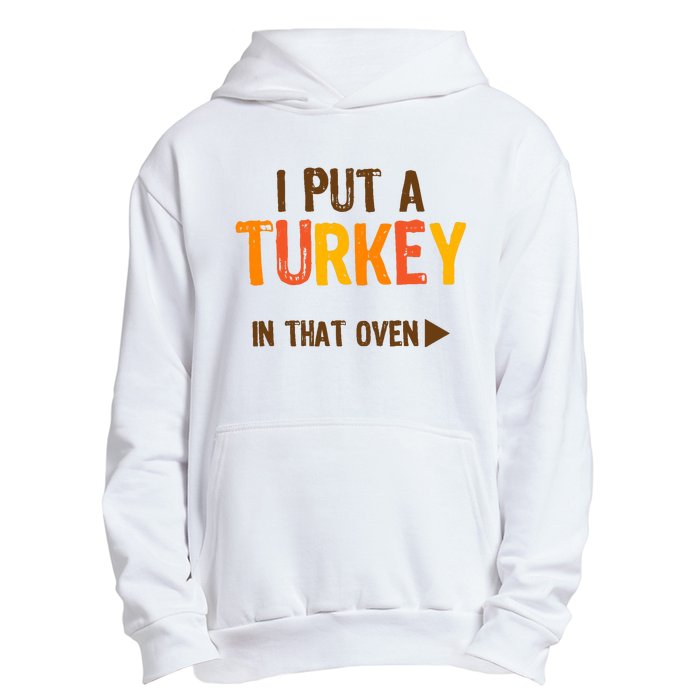 I Put A Turkey In That Oven For Pregnant Wo Thanksgiving Urban Pullover Hoodie