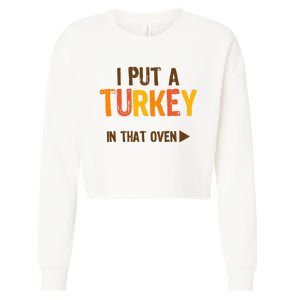 I Put A Turkey In That Oven For Pregnant Wo Thanksgiving Cropped Pullover Crew