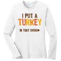 I Put A Turkey In That Oven For Pregnant Wo Thanksgiving Ladies Long Sleeve Shirt