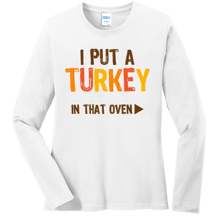 I Put A Turkey In That Oven For Pregnant Wo Thanksgiving Ladies Long Sleeve Shirt