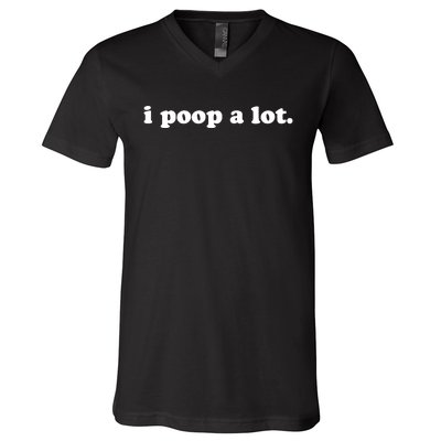 I Poop A Lot V-Neck T-Shirt