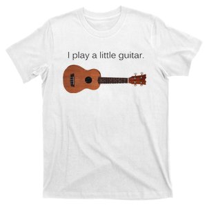 I Play a Little Guitar Funny Pun Ukulele Player T-Shirt