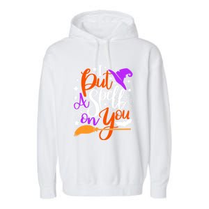 I Put A Spell On You Meaningful Gift Funny Witch Broom Halloween Gift Garment-Dyed Fleece Hoodie