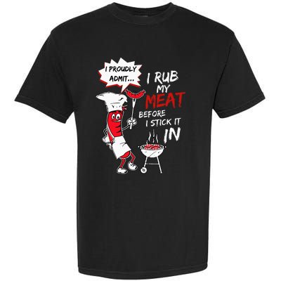 I Proudly Admit I Rub My Meat Before I Stick It In Hot Dog Garment-Dyed Heavyweight T-Shirt