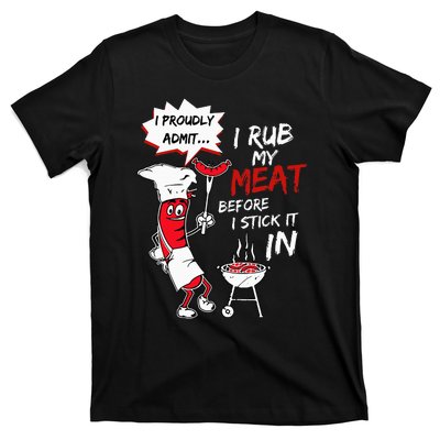 I Proudly Admit I Rub My Meat Before I Stick It In Hot Dog T-Shirt