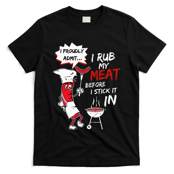 I Proudly Admit I Rub My Meat Before I Stick It In Hot Dog T-Shirt