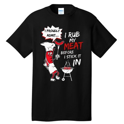 I Proudly Admit I Rub My Meat Before I Stick It In Hot Dog Tall T-Shirt