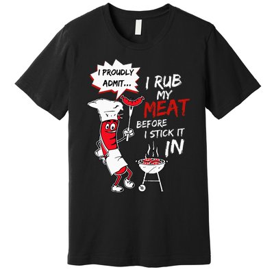 I Proudly Admit I Rub My Meat Before I Stick It In Hot Dog Premium T-Shirt