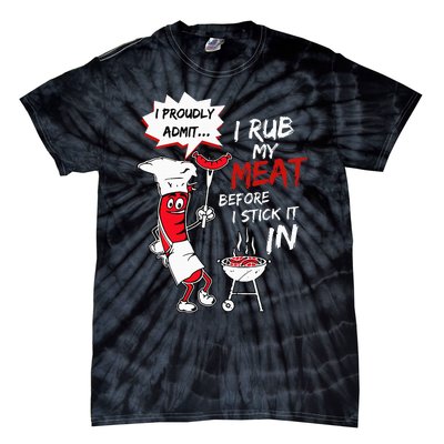 I Proudly Admit I Rub My Meat Before I Stick It In Hot Dog Tie-Dye T-Shirt