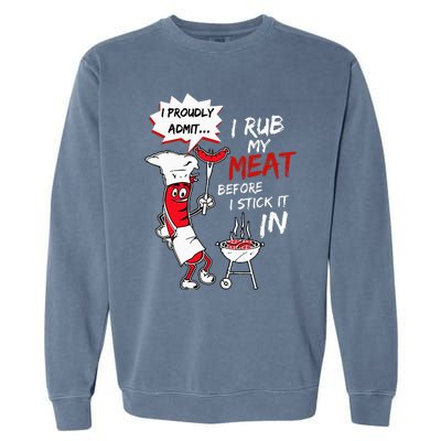 I Proudly Admit I Rub My Meat Before I Stick It In Hot Dog Garment-Dyed Sweatshirt