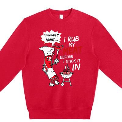 I Proudly Admit I Rub My Meat Before I Stick It In Hot Dog Premium Crewneck Sweatshirt