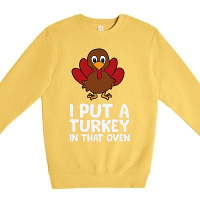 I Put A Turkey In That Oven Thanksgiving Premium Crewneck Sweatshirt