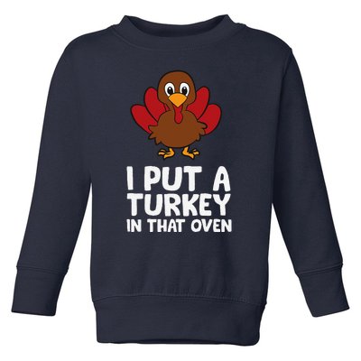 I Put A Turkey In That Oven Thanksgiving Toddler Sweatshirt