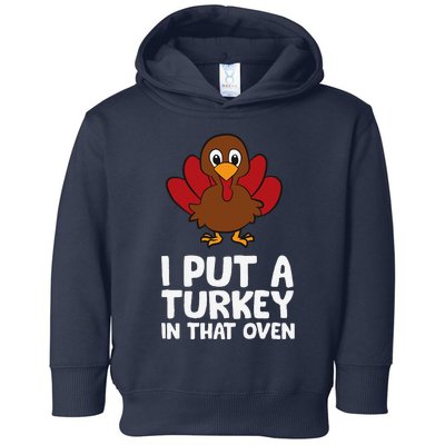 I Put A Turkey In That Oven Thanksgiving Toddler Hoodie