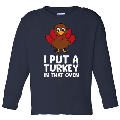 I Put A Turkey In That Oven Thanksgiving Toddler Long Sleeve Shirt