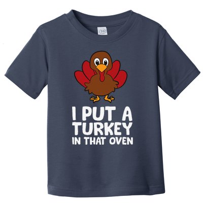 I Put A Turkey In That Oven Thanksgiving Toddler T-Shirt