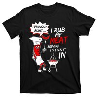 I Proud Admit I Rub My Meat Before I Stick It In Ask Me T-Shirt