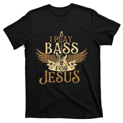 I Play Bass For Jesus Bassist Musician Bass Guitar Music T-Shirt