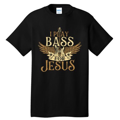 I Play Bass For Jesus Bassist Musician Bass Guitar Music Tall T-Shirt