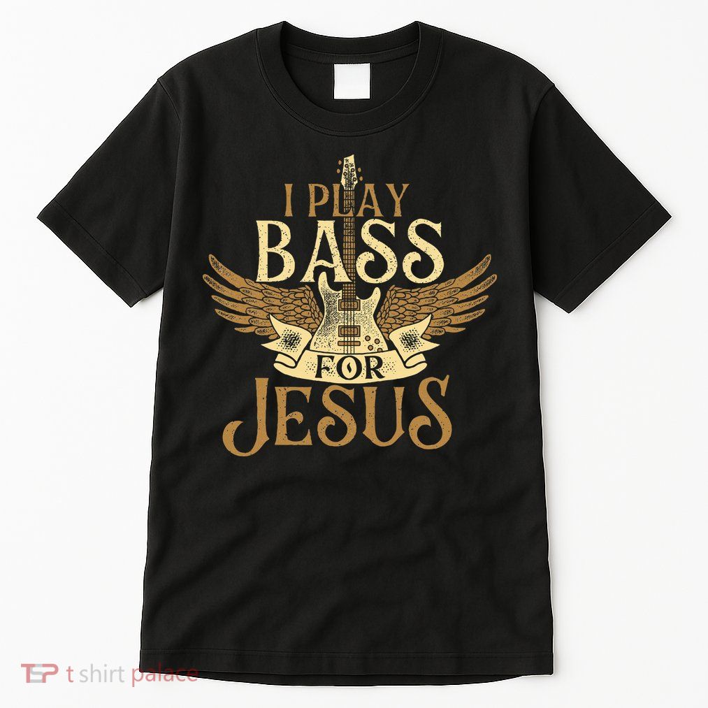 I Play Bass For Jesus Bassist Musician Bass Guitar Music Tall T-Shirt