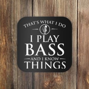 I Play Bass And I Know Things Bassist Guitar Guitarist Coaster