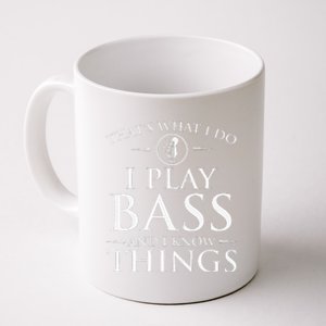 I Play Bass And I Know Things Bassist Guitar Guitarist Coffee Mug