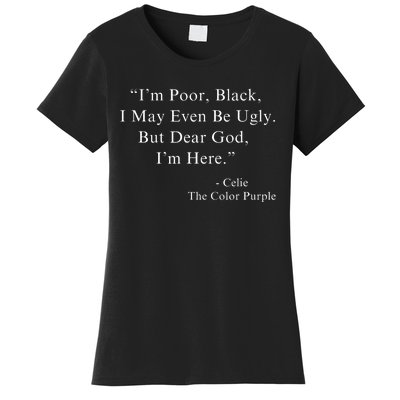 IM Poor Black I May Even Be Ugly Celie Purple Color Movie Women's T-Shirt