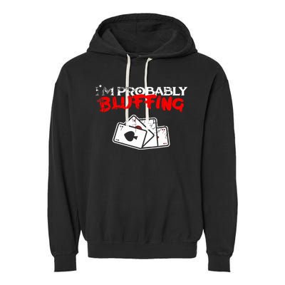 I'm Probably Bluffing Funny Poker Game Player Garment-Dyed Fleece Hoodie
