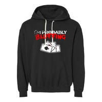 I'm Probably Bluffing Funny Poker Game Player Garment-Dyed Fleece Hoodie