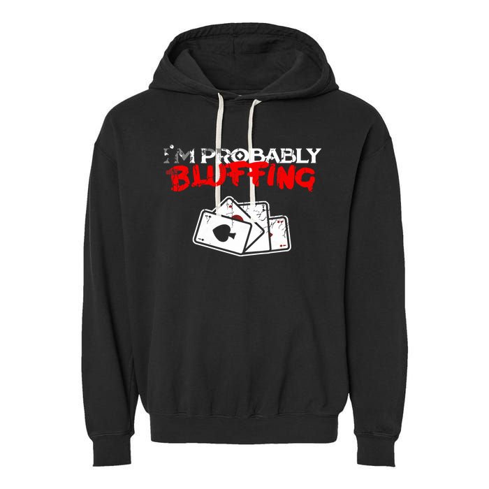 I'm Probably Bluffing Funny Poker Game Player Garment-Dyed Fleece Hoodie