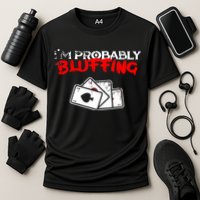 I'm Probably Bluffing Funny Poker Game Player Performance Shirt