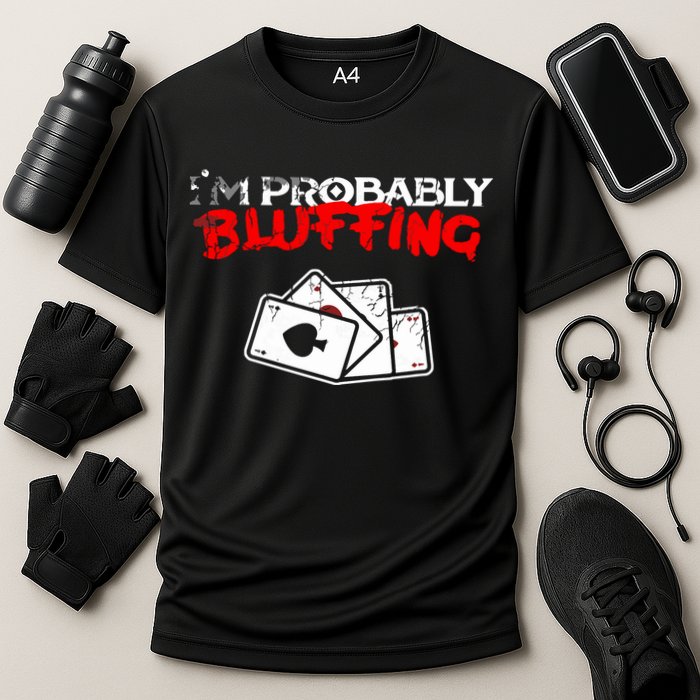 I'm Probably Bluffing Funny Poker Game Player Performance Shirt