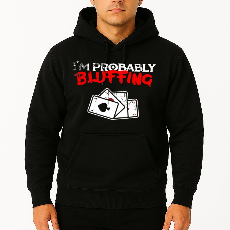 I'm Probably Bluffing Funny Poker Game Player Hoodie