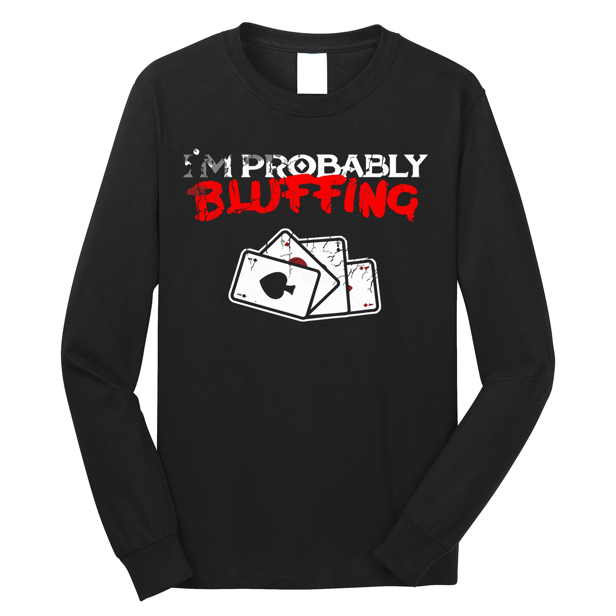 I'm Probably Bluffing Funny Poker Game Player Long Sleeve Shirt