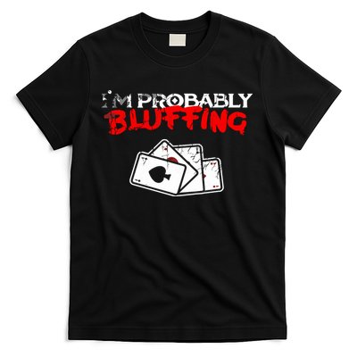 I'm Probably Bluffing Funny Poker Game Player T-Shirt