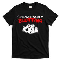I'm Probably Bluffing Funny Poker Game Player T-Shirt