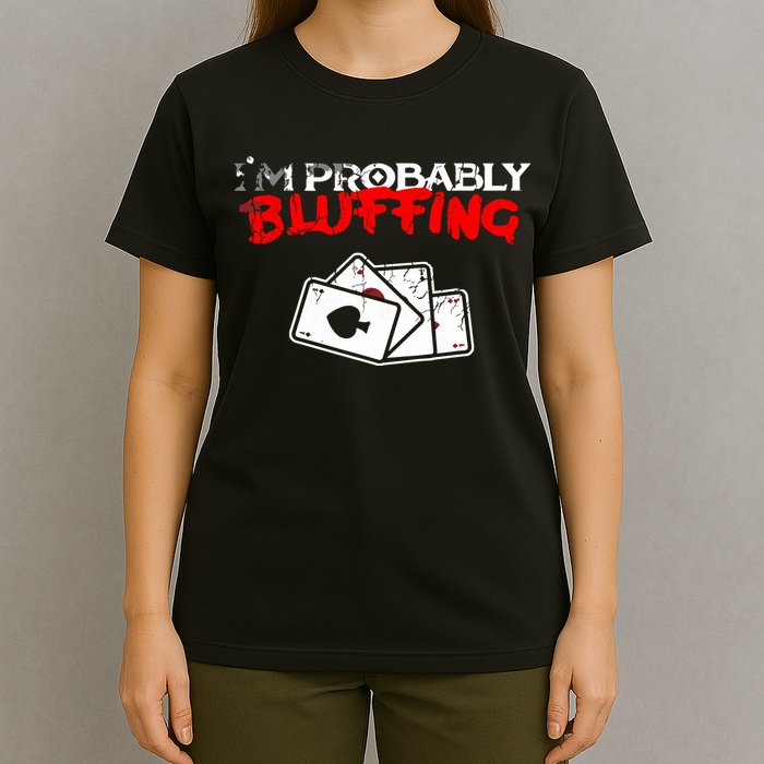 I'm Probably Bluffing Funny Poker Game Player T-Shirt