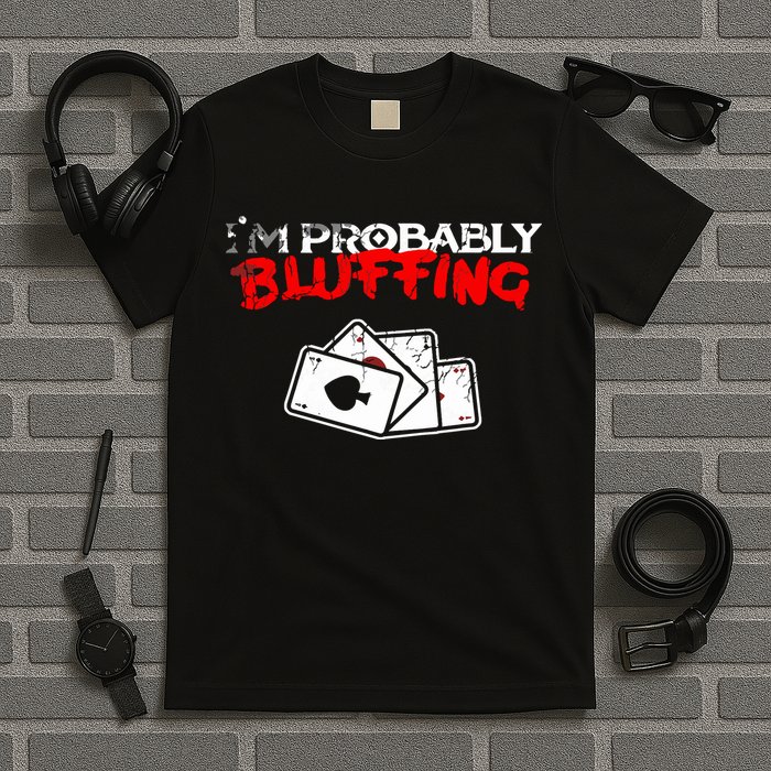 I'm Probably Bluffing Funny Poker Game Player T-Shirt
