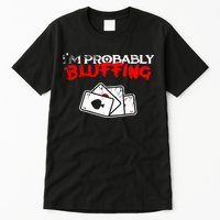 I'm Probably Bluffing Funny Poker Game Player Tall T-Shirt