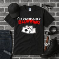 I'm Probably Bluffing Funny Poker Game Player Tall T-Shirt
