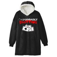 I'm Probably Bluffing Funny Poker Game Player Hooded Wearable Blanket