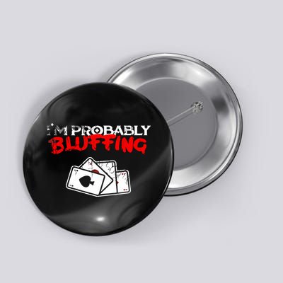 I'm Probably Bluffing Funny Poker Game Player Button