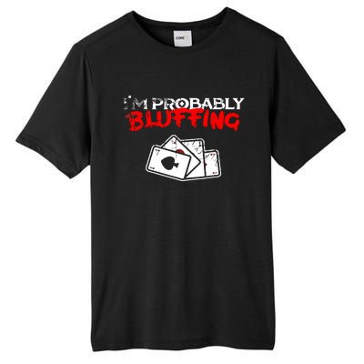 I'm Probably Bluffing Funny Poker Game Player Tall Fusion ChromaSoft Performance T-Shirt