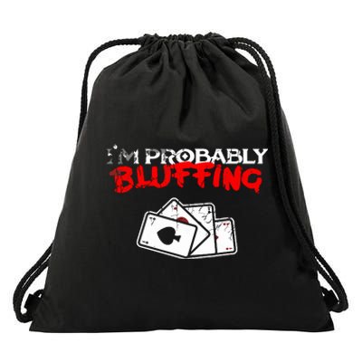 I'm Probably Bluffing Funny Poker Game Player Drawstring Bag