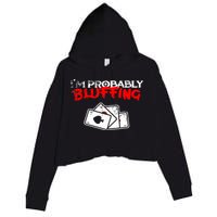 I'm Probably Bluffing Funny Poker Game Player Crop Fleece Hoodie