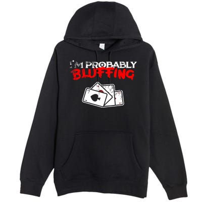 I'm Probably Bluffing Funny Poker Game Player Premium Pullover Hoodie
