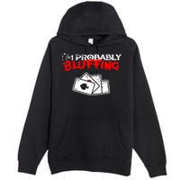 I'm Probably Bluffing Funny Poker Game Player Premium Pullover Hoodie