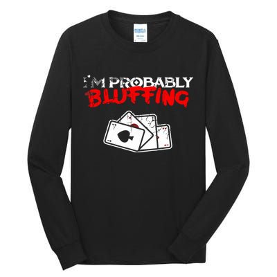 I'm Probably Bluffing Funny Poker Game Player Tall Long Sleeve T-Shirt